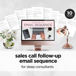 May include: A computer screen displaying a sales call follow-up email sequence for sleep consultants. The screen shows a laptop with a person typing on the keyboard. The text "DONE FOR YOU EMAIL SEQUENCE" is displayed on the screen. The image also shows a desk lamp, a vase with white flowers, and a stack of papers. The text "10 PAGES" is displayed in a circle on the top right corner of the image.