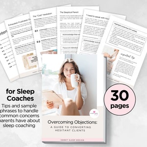May include: A pink and white ebook cover with the title "Overcoming Objections: A Guide to Converting Hesitant Clients" and the text "for Sleep Coaches" and "Tips and sample phrases to handle common concerns parents have about sleep coaching". The cover features a woman sitting in a chair with a cup of coffee and a tablet. The cover also includes a pink circle with the text "30 pages".