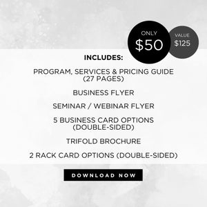 May include: Black and white graphic with the text "ONLY $50 VALUE $125" and the text "INCLUDES: PROGRAM, SERVICES & PRICING GUIDE (27 PAGES) BUSINESS FLYER SEMINAR / WEBINAR FLYER 5 BUSINESS CARD OPTIONS (DOUBLE-SIDED) TRIFOLD BROCHURE 2 RACK CARD OPTIONS (DOUBLE-SIDED) DOWNLOAD NOW"