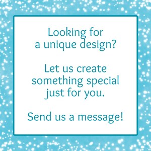 May include: A white rectangular frame with a teal border and a light blue background with white sparkles. The text reads: "Looking for a unique design? Let us create something special just for you. Send us a message!"