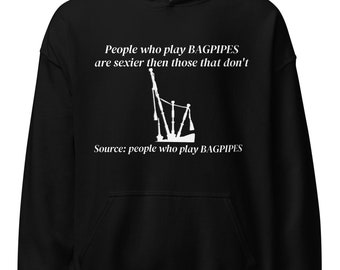 May include: Black hooded sweatshirt with white text and a bagpipe graphic. The text reads "People who play BAGPIPES are sexier then those that don't" with the source listed below. A casual garment for music lovers.