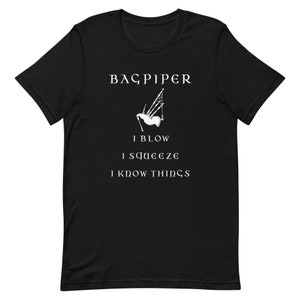 I Blow I Squeze I Know Things | Bagpiper T-Shirt