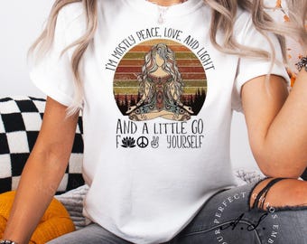 I’m Mostly Peace, Love, and Light, and a Little Go F*#k Yourself T-Shirt