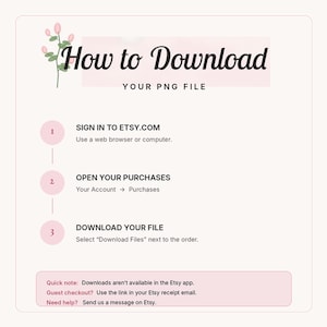 May include: An instructional graphic with a light pink background featuring a floral illustration and the text How to Download YOUR PNG FILE. It lists three steps for downloading files from Etsy.com, including a note about the Etsy app and support.