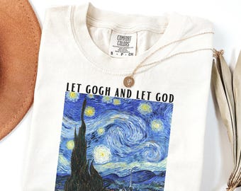 Comfort Colors® Let Gogh And Let God Shirt, Funny Faith Tshirt,Inspirational Shirt,Christian Shirt for Women,Religious Tee,Cute Bible Shirt