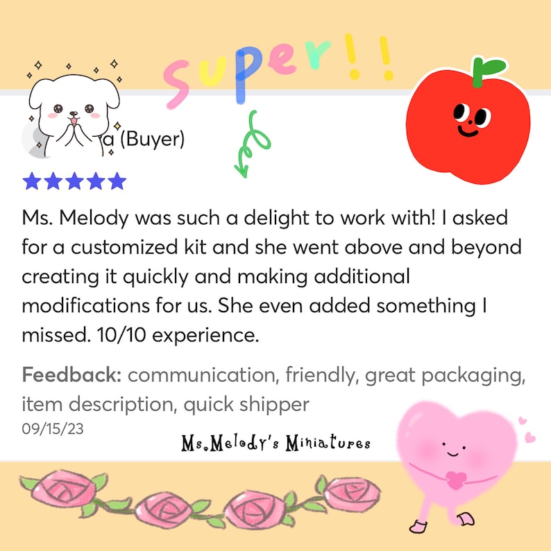May include: Five star review for a custom kit from Ms. Melody's Miniatures. The review highlights the seller's excellent communication, friendly service, and quick shipping. The review also mentions that the seller went above and beyond to create a custom kit and even added something the buyer missed.