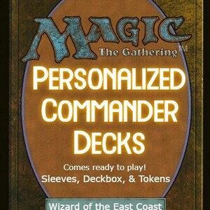 May include: A gold and brown Magic: The Gathering card with the text "Personalized Commander Decks" and "Comes ready to play! Sleeves, Deckbox, & Tokens" and the logo "Wizard of the East Coast".
