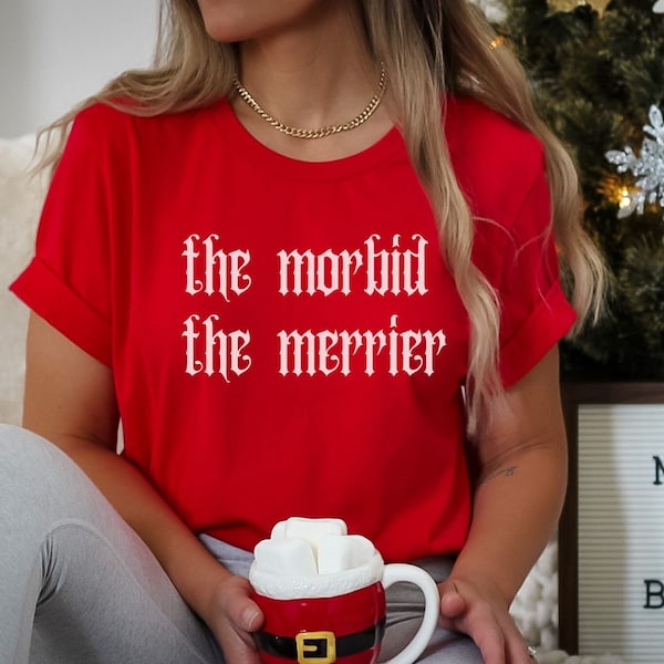 The Morbid The Merrier Shirt | Dark Humor Shirt | Gothic Tee | Grunge Clothing | Aesthetic Shirt | Funny Christmas Shirt | Christmas Tshirt