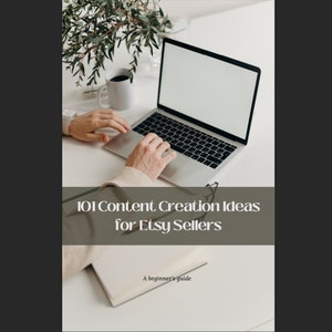 May include: A digital guide titled "101 Content Creation Ideas for Etsy Sellers: A beginner's guide" with a laptop and a cup of coffee on a white table.