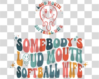 Somebody's Loud Mouth Softball Wife Png Svg, Softball Wife Mom Svg Png, Softball Wife Funny Melting Softball Sublimation Cut File