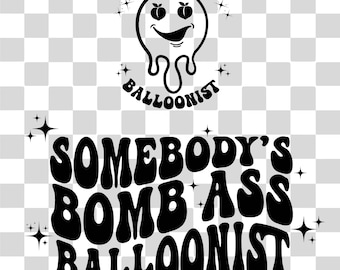 Somebody's Bomb Ass Balloonist Svg Balloonist Png Svg, Funny Balloonist Svg, Sublimation Or Print, For Shirt, Mug, Cricut