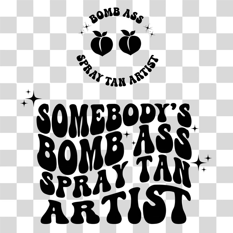 Puede incluir: Dise&ntilde;o gr&aacute;fico en blanco y negro con el texto "SOMEBODY'S BOMB ASS SPRAY TAN ARTIST". El dise&ntilde;o incluye una cara sonriente hecha de dos siluetas de melocotones y las palabras "BOMB ASS" y "SPRAY TAN ARTIST".