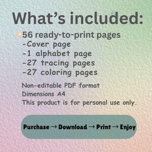 May include: Image with text: "What's included: 56 ready-to-print pages, cover page, 1 alphabet page, 27 tracing pages, 27 coloring pages. Non-editable PDF format. Dimensions A4. This product is for personal use only. Purchase &rarr; Download &rarr; Print &rarr; Enjoy."