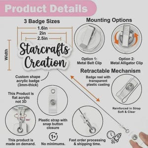 May include: An infographic detailing Starcrafts Creation badge reels. Features include 1.6in, 2in, and 2.5in sizes, 3mm-thick flat acrylic, metal belt or alligator clips, and a retractable mechanism with a clear plastic strap and snap button closure.