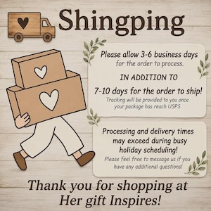 May include: A graphic illustration featuring a cartoon figure carrying two brown boxes with white heart icons. The text reads: Shingping, Please allow 3-6 business days for the order to process, IN ADDITION TO 7-10 days for the order to ship, and Thank you for shopping at Her gift Inspires!