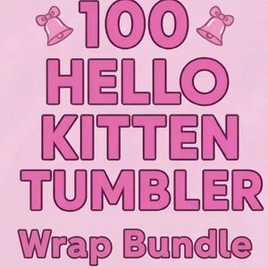 May include: Pink graphic with the text "100 HELLO KITTEN TUMBLER Wrap Bundle" in a bold, outlined font. Two bell illustrations with bows are at the top. The background is a light pink color.