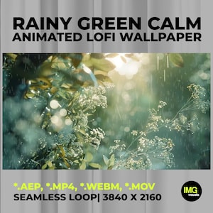 May include: An animated digital wallpaper titled RAINY GREEN CALM ANIMATED LOFI WALLPAPER. The image shows green foliage and white flowers under falling rain with soft bokeh lighting. File formats include .AEP, .MP4, .WEBM, .MOV in 3840 x 2160.