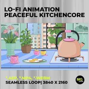 May include: A digital illustration of a kitchen scene with a teapot, plants, and food. The text "LO-FI ANIMATION PEACEFUL KITCHENCORE" is at the top. The image also includes the text "*.AEP, *.MP4, *.WEBM SEAMLESS LOOP| 3840 X 2160".