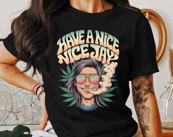 Have A Nice  Jay T-Shirt, Funny Stoner Tee