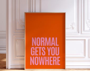 Normal Gets You Nowhere Print, Pink and orange Typography, PRINTABLE Digital Download, Dopamine decor, Funky wall art, Funky home decor