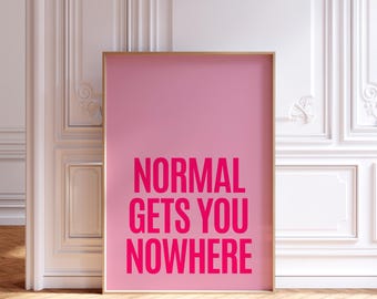 Normal Gets You Nowhere Print, Pink Typography Poster, PRINTABLE Digital Download, Maximalist wall art Eccentric wall art, Dopamine decor