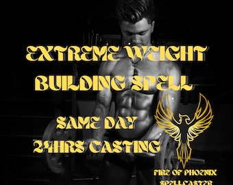 May include: A black and white image of a muscular man lifting weights. The text "EXTREME WEIGHT BUILDING SPELL SAME DAY 24HRS CASTING FIRE OF PHOENIX SPELLCASTER" is in gold lettering.