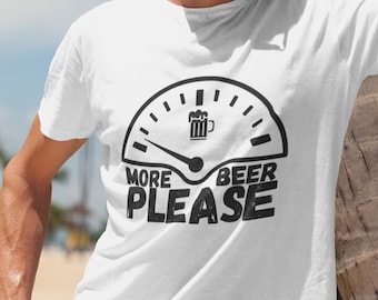 Mens Funny Shirt More Beer Please Shirt Funny Beer Shirts Beer Party Shirt Dad Birthday Gifts Fathers Day Gift Shirts Uncle Gift Brother Tee