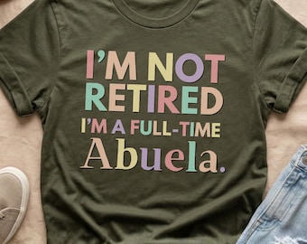Abuela Shirt, Funny Grandma T Shirt, Not Retired Abuela Tee