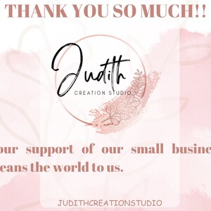 May include: A digital graphic with a soft pink and white watercolor background. The text "THANK YOU SO MUCH!!" is at the top. A circular logo with the name "Judith CREATION STUDIO" is in the centre. The text "Your support of our small business means the world to us." is below the logo.