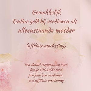 May include: A pink and white floral background with a black and white illustration of a mother holding a baby. The text reads "Gemakkelijk Online geld bij verdienen als alleenstaande moeder (affiliate marketing) een simpel stappenplan over hoe je 100.000 euro per jaar kan verdienen met affiliate marketing"