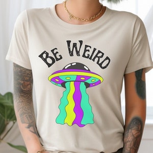 Be Weird Unisex Tee, Colorful UFO T-Shirt, Birthday Gift for Introvert, Women&#39;s Alien Tshirt, Unique Gift For Friend, Stay Weird, Weirdcore