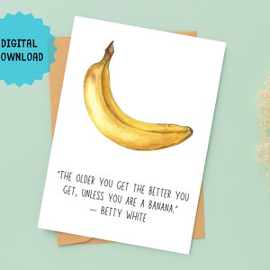 Tarjeta de cumpleaños divertida de plátano, tarjeta de felicitación con cita de Betty White, descarga instantánea en PDF imprimible para deseos de cumpleaños de último minuto