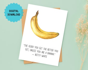 Biglietto d'auguri con banana divertente, biglietto d'auguri con citazione di Betty White, download PDF stampabile istantaneo per auguri di compleanno dell'ultimo minuto