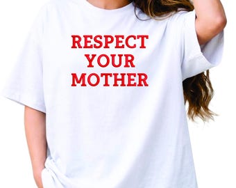 Embroidered Respect Your Mother T-shirt, Funny Quote TShirt, Bold Statement Tee, Slogan Shirt, Gift for Mom, Mother's Day Shirt