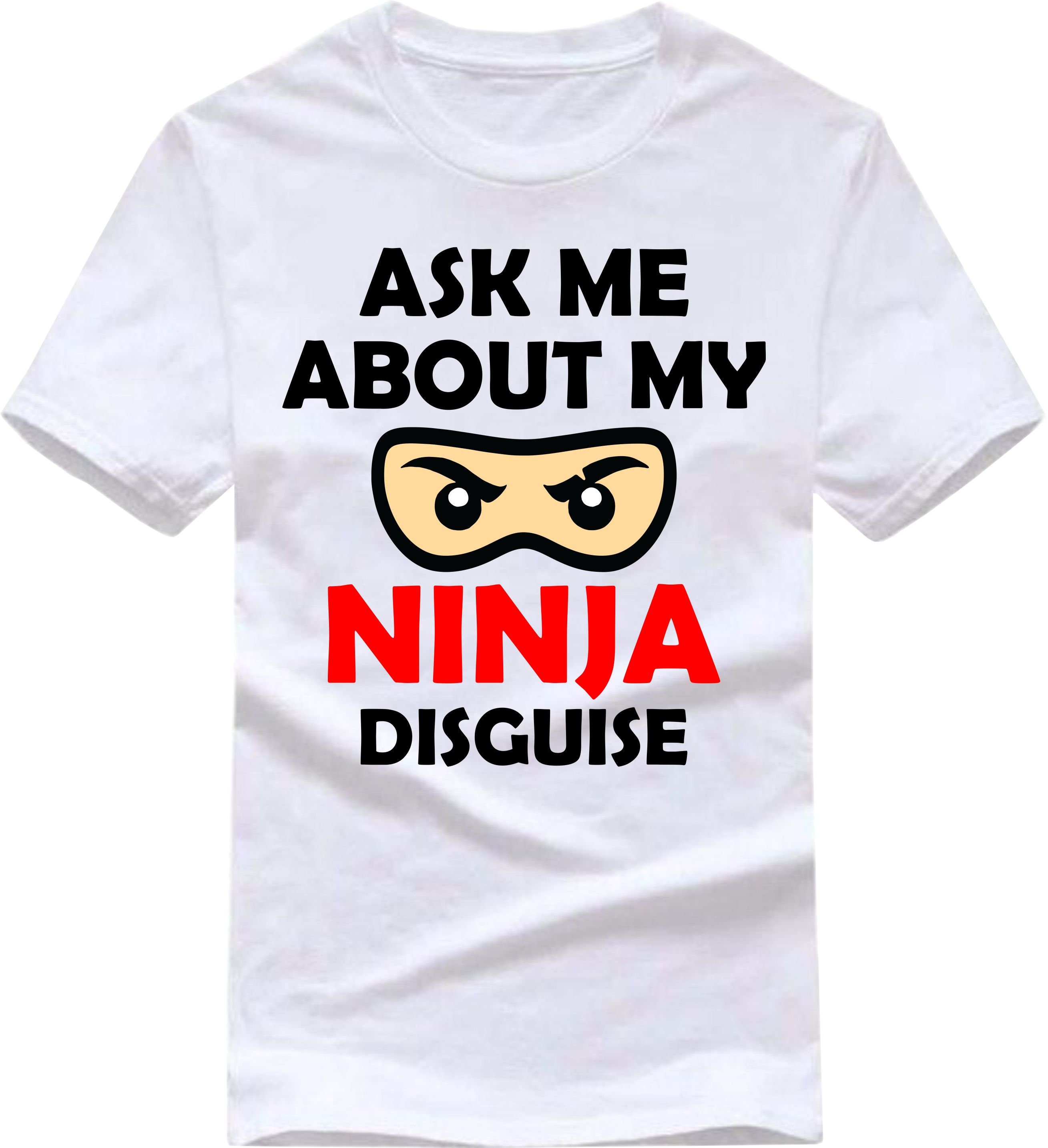 Kids Adults Ask Me About My Ninja Disguise Fancy T-shirt Funny