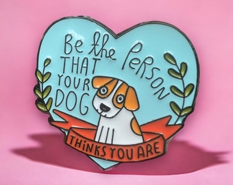 Be The Person That Your Dog Thinks You Are Enamel Pin | Cute Funny Enamel Pin | Dog Owner Badge | Metal Puppy Heart Brooch Gift