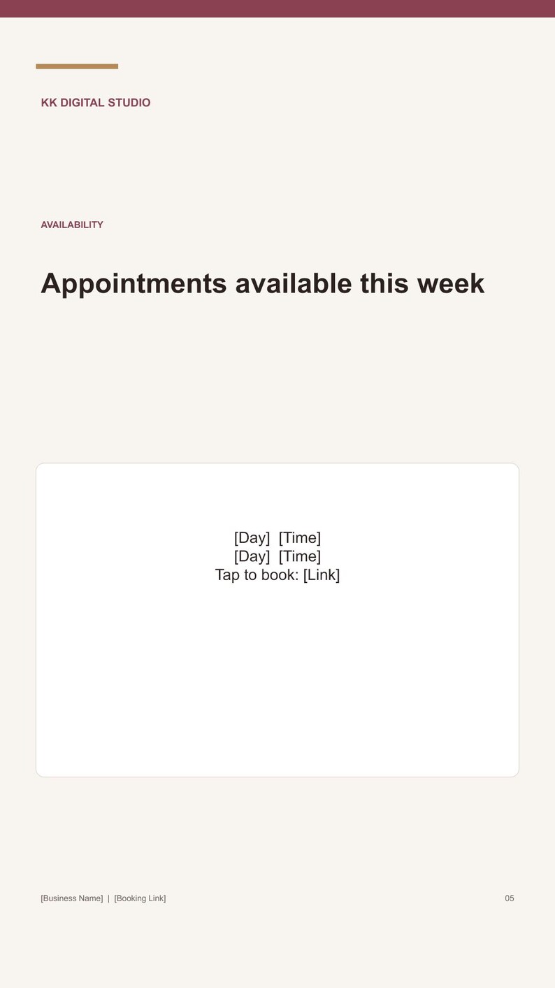 May include: A digital template for scheduling appointments featuring the text KK DIGITAL STUDIO, AVAILABILITY, Appointments available this week, [Day] [Time], [Day] [Time], Tap to book: [Link], [Business Name] | [Booking Link], and the number 05.