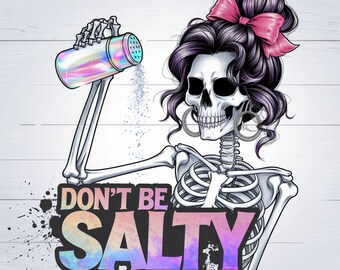 Don't Be Salty PNG, sarkastyczny projekt sublimacji szkieletu, modny zabawny słony szkielet z czaszką, sarkastyczny plik PNG do pobrania.