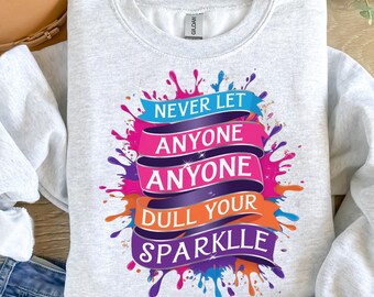 Never Let Anyone Dull Your Sparkle Svg, Inspirational Sublimation Design, Colorful Svg, T-Shirt Svg, Sweatshirt Design, Digital Download Png