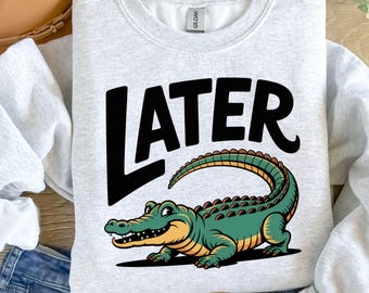 Later Gator Png, Funny Alligator Png, Sarcastic Saying Png, Later Alligator, Florida PNG, Funny Gift Her, Funny Sarcasm Png, Crocodile Png.