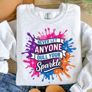 Never Let Anyone Dull Your Sparkle Svg, Inspirational Sublimation Design, Colorful Svg, T-Shirt Svg, Sweatshirt Design, Digital Download Png