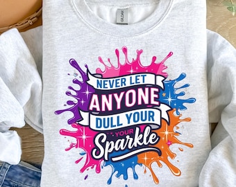 Never Let Anyone Dull Your Sparkle Svg, Inspirational Sublimation Design, Colorful Svg, T-Shirt Svg, Sweatshirt Design, Digital Download Png