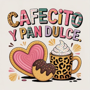 May include: A whimsical illustration featuring the text "CAFECITO Y PAN DULCE" in colorful letters. The image includes a heart-shaped cookie, a chocolate-covered cookie, and a coffee mug with whipped cream, all on a cream background.