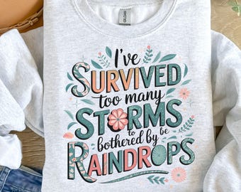 I&#39;ve Survived Too Many Storms To Be Bothered By Raindrops PNG and SVG Sublimation Design trendy png, inspirational Quotes PNG
