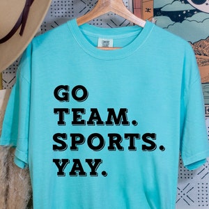 Go Team Sports Yay Shirt, Go Sports Team Shirt, Game Day Shirt, Sport Shirt, Funny Sports Shirt, Football Lover Shirt, Sports Mom Shirt