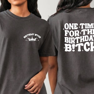 One Time For The Birthday Bitch Shirt, Birthday Girl Shirt, Birthday Bitch, Womens Birthday Shirt,Birthday Squad Shirt,Birthday Party Shirt