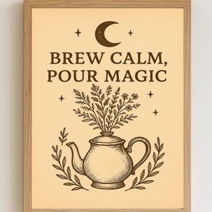 May include: A framed print with a beige background and a brown illustration. The illustration features a teapot with plants sprouting from it, surrounded by leaves. The text reads "BREW CALM, POUR MAGIC" with a crescent moon and stars.