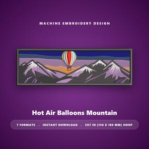 May include: A machine embroidery design featuring a rectangular landscape with a hot air balloon floating above purple and white mountains against a sunset sky. The text reads MACHINE EMBROIDERY DESIGN, Hot Air Balloons Mountain, 7 FORMATS, INSTANT DOWNLOAD, 5X7 IN (130 X 180 MM) HOOP.