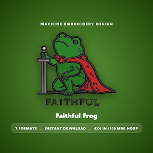 May include: A machine embroidery design featuring a green frog wearing a red cape and holding a silver sword. The text reads "MACHINE EMBROIDERY DESIGN", "FAITHFUL", "Faithful Frog", "7 FORMATS . INSTANT DOWNLOAD . 4X4 IN (100 MM) HOOP".