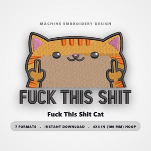 F**k This Sh*t Cat – 4x4 Hoop Machine Embroidery Design, Rude Funny Kitty Patch – dst pes jef exp hus vp3 xxx – Instant Download